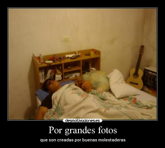 Por grandes fotos - que son creadas por buenas molestaderas