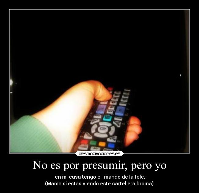 No es por presumir, pero yo -