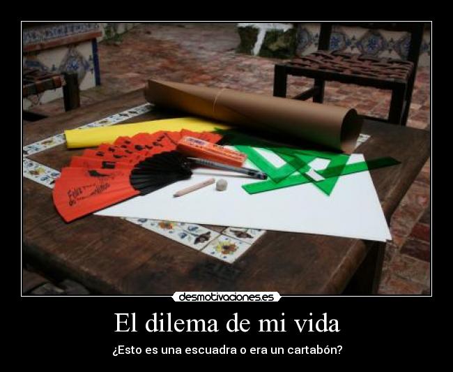 El dilema de mi vida - ¿Esto es una escuadra o era un cartabón?