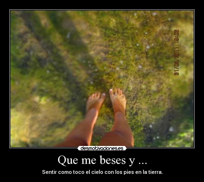 Que me beses y ... -
