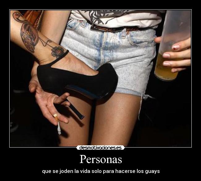 Personas - que se joden la vida solo para hacerse los guays