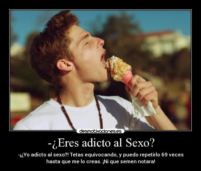 -¿Eres adicto al Sexo? -