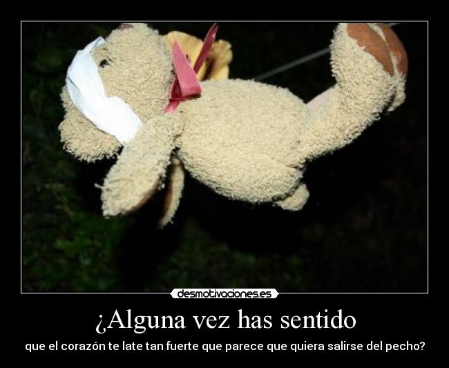 ¿Alguna vez has sentido -