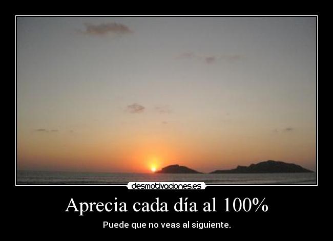 Aprecia cada día al 100% -