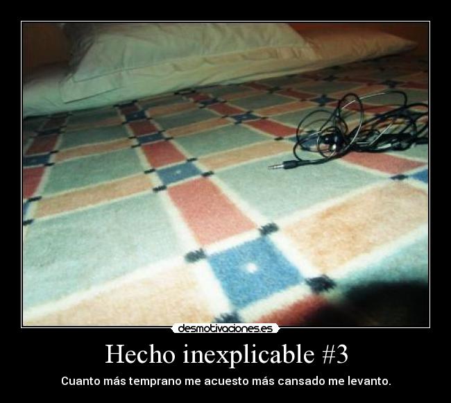 Hecho inexplicable #3 - Cuanto más temprano me acuesto más cansado me levanto.