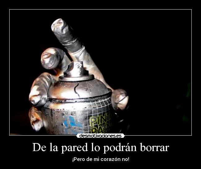 De la pared lo podrán borrar - ¡Pero de mi corazón no!
