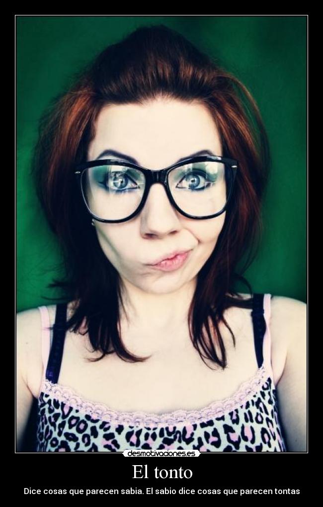 El tonto - Dice cosas que parecen sabia. El sabio dice cosas que parecen tontas