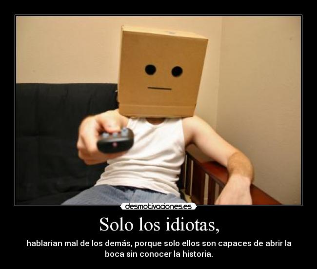 Solo los idiotas, - 