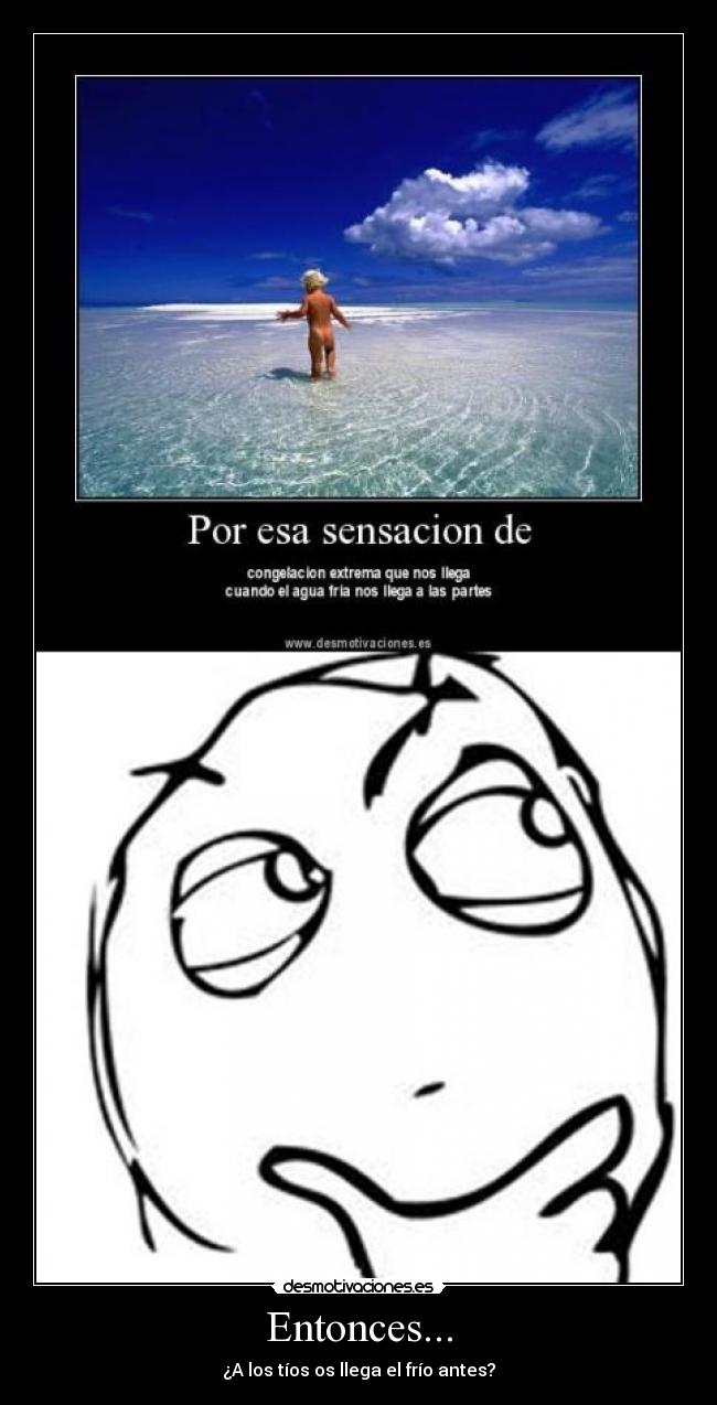 Entonces... - ¿A los tíos os llega el frío antes?