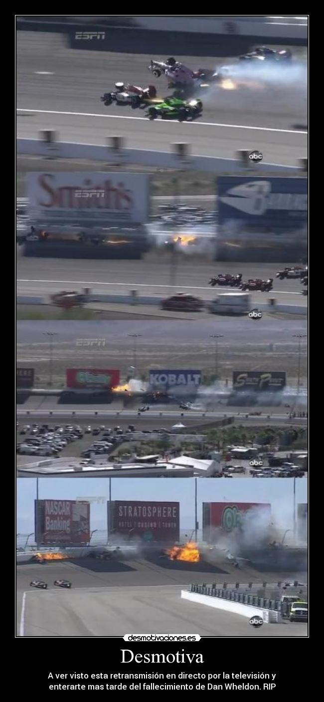 Desmotiva - A ver visto esta retransmisión en directo por la televisión y
enterarte mas tarde del fallecimiento de Dan Wheldon. RIP