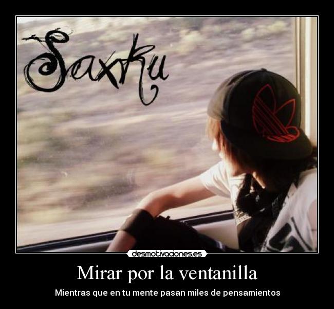 Mirar por la ventanilla - Mientras que en tu mente pasan miles de pensamientos