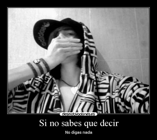 Si no sabes que decir - No digas nada