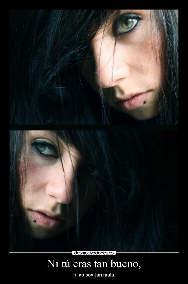 Ni tú eras tan bueno, - 