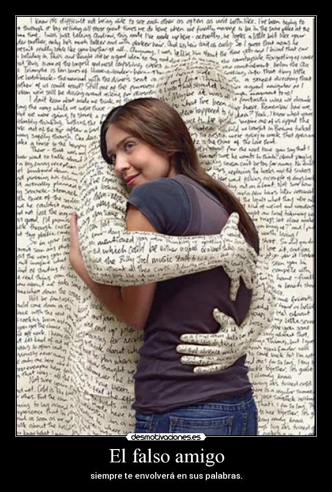 El falso amigo - siempre te envolverá en sus palabras.