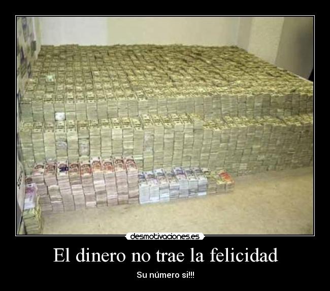El dinero no trae la felicidad - Su número si!!!