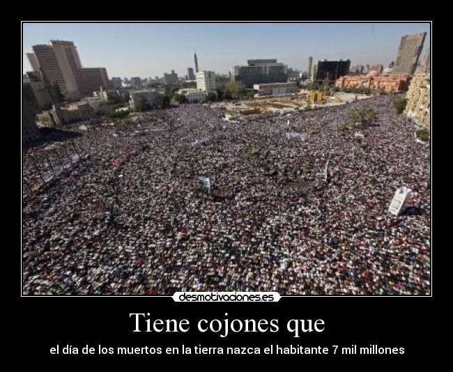 Tiene cojones que - el día de los muertos en la tierra nazca el habitante 7 mil millones