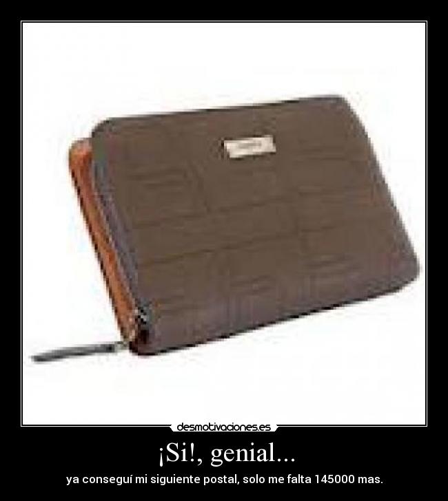 ¡Si!, genial... - ya conseguí mi siguiente postal, solo me falta 145000 mas.