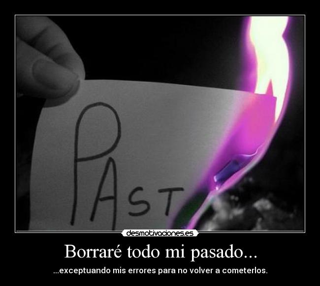 Borraré todo mi pasado... -