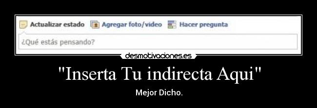 Inserta Tu indirecta Aqui - Mejor Dicho.