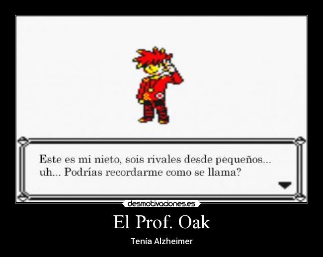 El Prof. Oak - Tenía Alzheimer