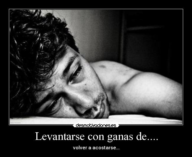 Levantarse con ganas de.... -