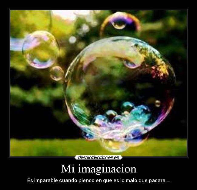 Mi imaginacion - Es imparable cuando pienso en que es lo malo que pasara....