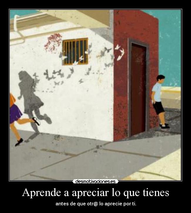 Aprende a apreciar lo que tienes -