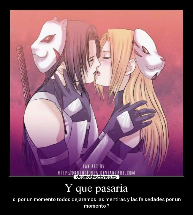 Y que pasaria - si por un momento todos dejaramos las mentiras y las falsedades por un momento ?