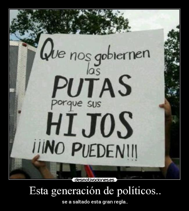 Esta generación de políticos.. - se a saltado esta gran regla..
