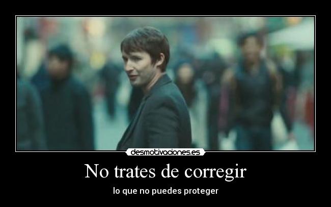 No trates de corregir - lo que no puedes proteger