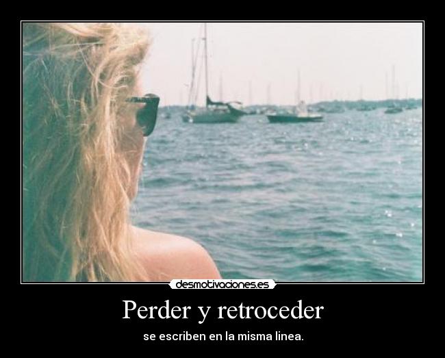 Perder y retroceder - se escriben en la misma linea.