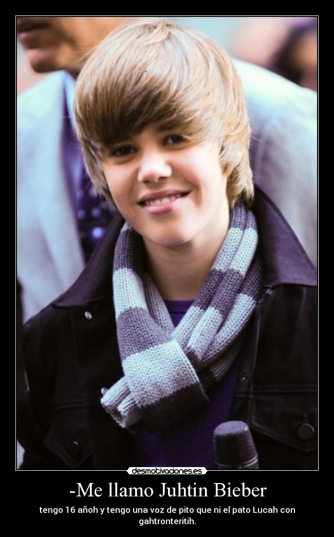 -Me llamo Juhtin Bieber -