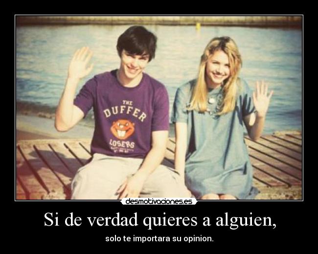 Si de verdad quieres a alguien, -