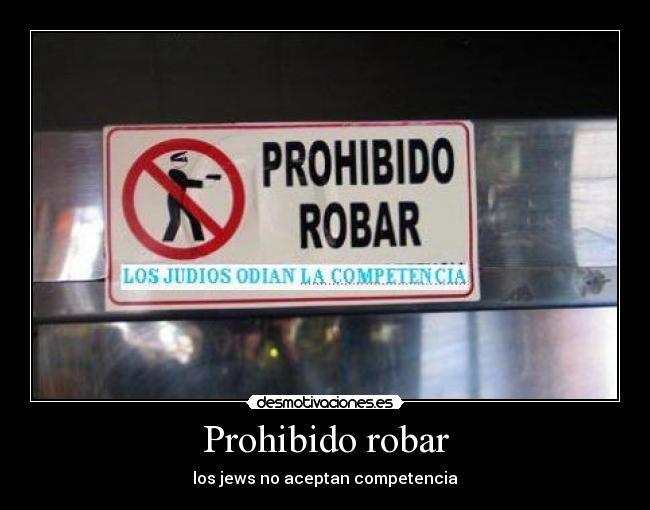 Prohibido robar - los jews no aceptan competencia