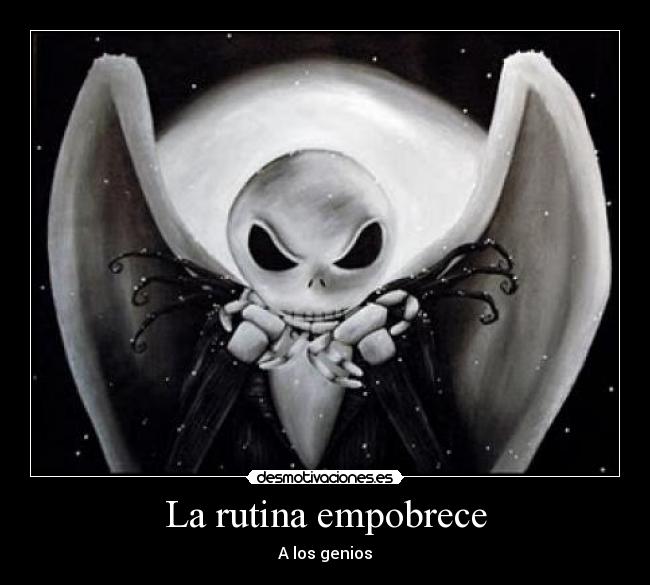 La rutina empobrece -