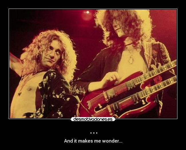 ... - And it makes me wonder...