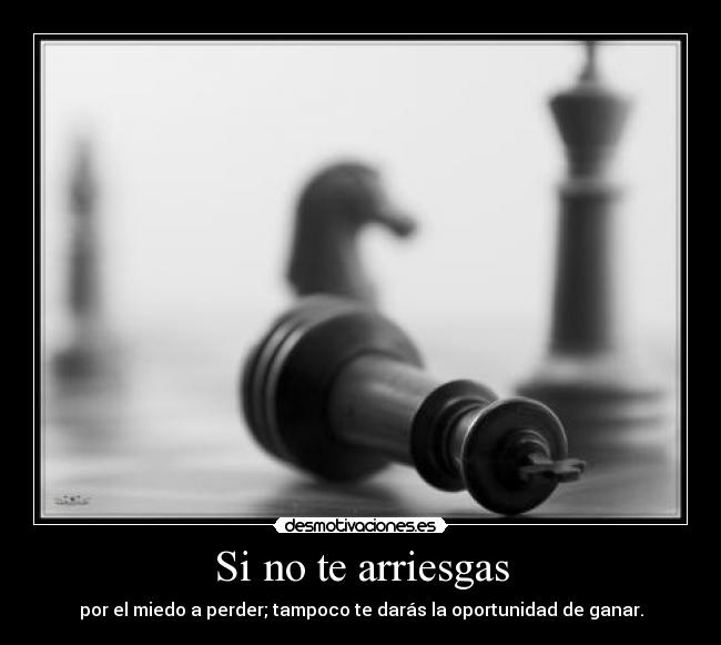 Si no te arriesgas -