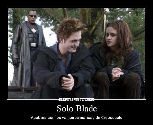 Solo Blade - Acabara con los vampiros maricas de Crepusculo
