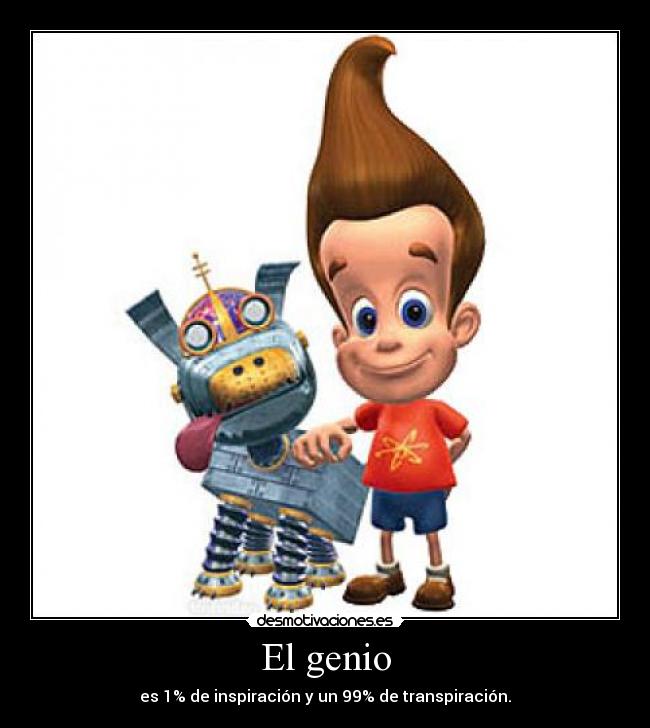 El genio - es 1% de inspiración y un 99% de transpiración.