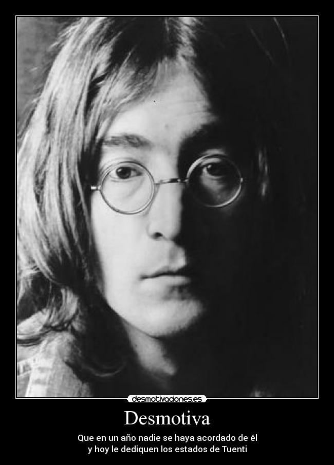 Desmotiva - Que en un año nadie se haya acordado de él
y hoy le dediquen los estados de Tuenti