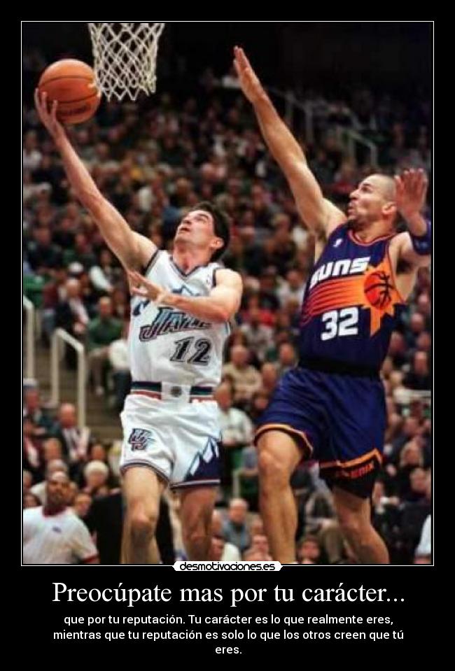 Preocúpate mas por tu carácter... - que por tu reputación. Tu carácter es lo que realmente eres,
mientras que tu reputación es solo lo que los otros creen que tú
eres.