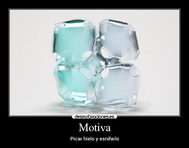 Motiva - Picar hielo y esnifarlo
