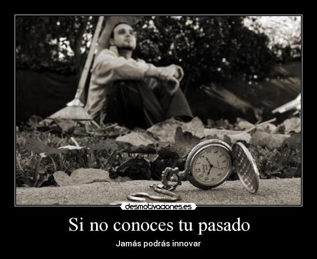 Si no conoces tu pasado - Jamás podrás innovar