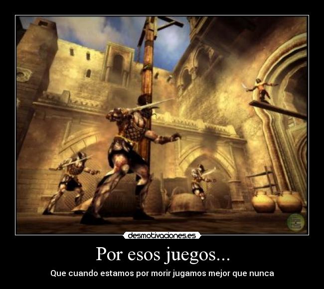 Por esos juegos... -