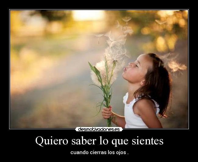 Quiero saber lo que sientes -