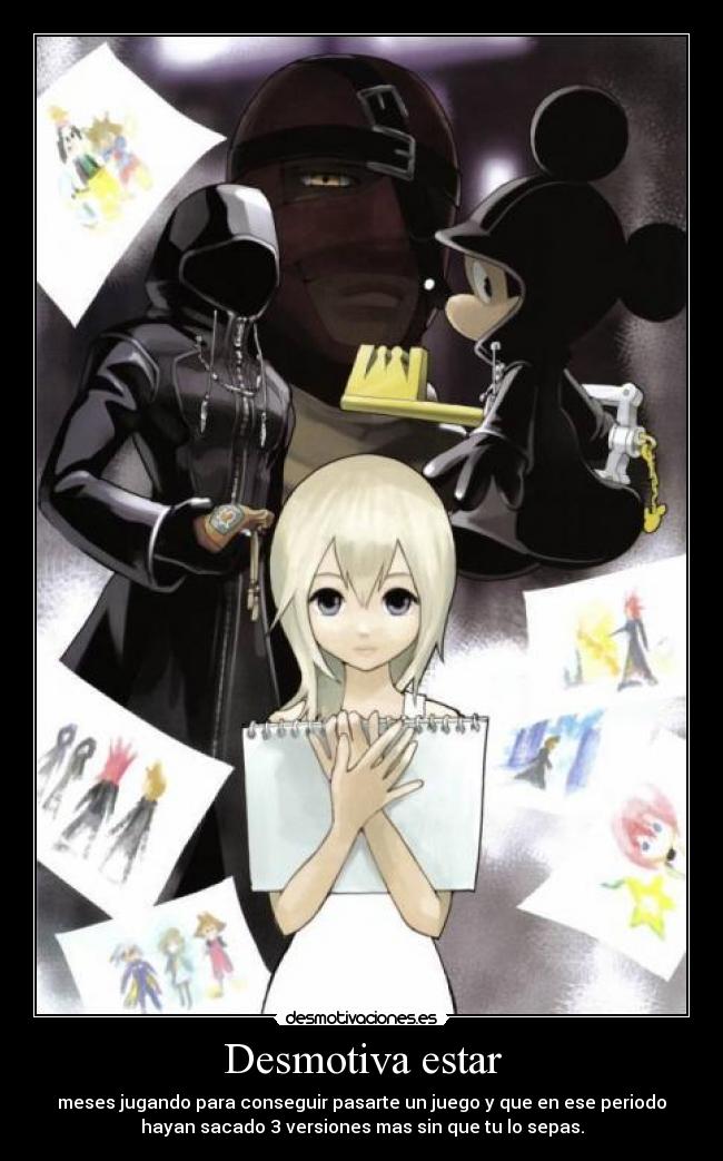 Desmotiva estar - meses jugando para conseguir pasarte un juego y que en ese periodo
hayan sacado 3 versiones mas sin que tu lo sepas.