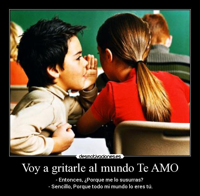Voy a gritarle al mundo Te AMO -