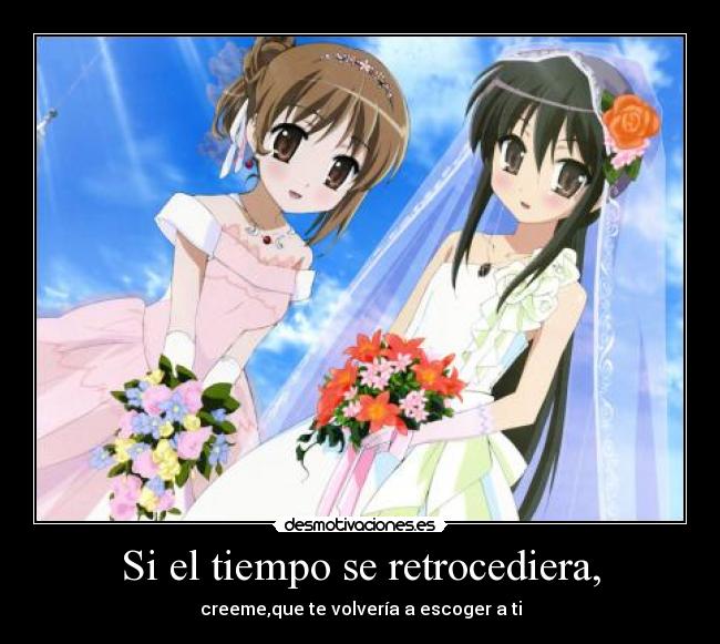 Si el tiempo se retrocediera, -