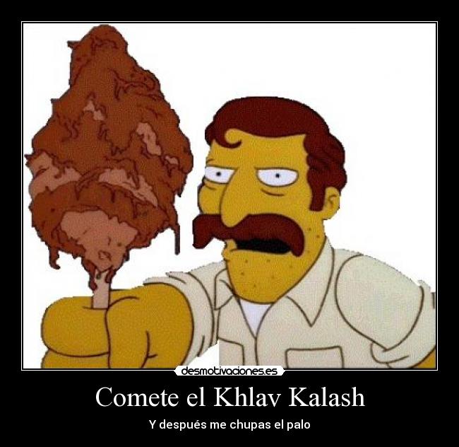 Comete el Khlav Kalash - Y después me chupas el palo