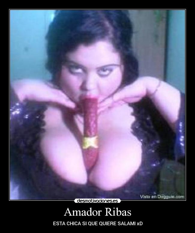 Amador Ribas - ESTA CHICA SI QUE QUIERE SALAMI xD